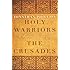 Holy Warriors: A Modern History of the Crusades