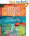 The Artist Unique: Inspiration and Techniques to Discover Your Creative Signature