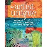 The Artist Unique: Discovering Your Creative Signature Through Inspiration and Techniques ~ Carmen Torbus