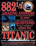 882 1/2 Amazing Answers To Your Questions About The Titanic