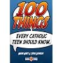 100 Things Every Catholic Teen Should Know