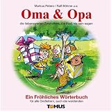 Oma und Opa: Ein Fr�hliches W�rterbuch f�r alle Gro�eltern, auch die werdenden - Markus Peters