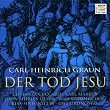 Carl Heinrich Graun: Der Tod Jesu (Passionskantate) (Gesamtaufnahme)