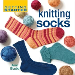 Getting Started Knitting Socks (Getting Started series) by Ann Budd
