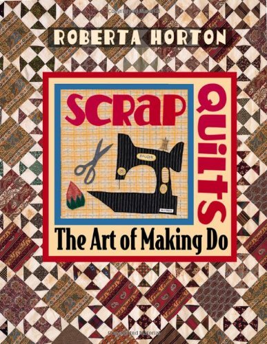 Scrap Quilts: The Art of Making Do