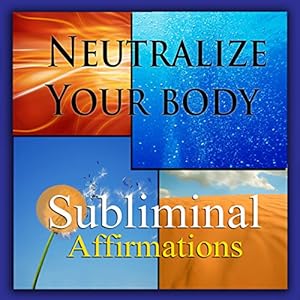 Neutralize Your Body Subliminal Affirmations: Alkaline Diet & Eating Green, Solfeggio Tones, Binaural Beats, Self Help Meditation Hypnosis