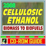 2008 Cellulosic Ethanol - Biomass to Biofuels, Wood Chips, Stalks, Switchgrass, Plant Products, Feedstocks, Cellulose Conversion Processes, Research Plans (CD-ROM)