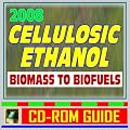 2008 Cellulosic Ethanol - Biomass to Biofuels, Wood Chips, Stalks, Switchgrass, Plant Products, Feedstocks, Cellulose Conversion Processes, Research Plans (CD-ROM)