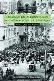 The United States District Court for the Eastern District of Michigan: People, Law, and Politics (Great Lakes Books)