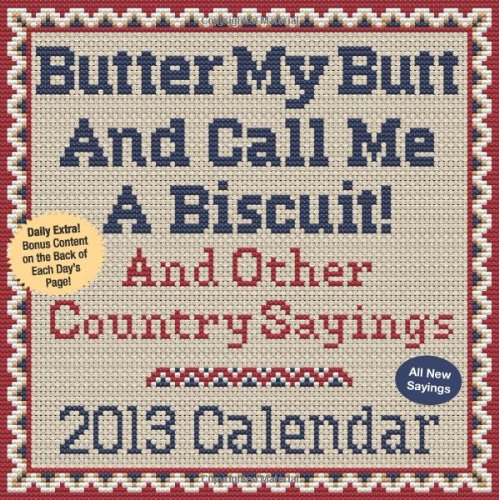 butter my butt and call me a biscuit 2013 day to day calendar and other country sayings