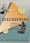 Discovering : Inventing Solving Problems at the Frontiers of Scientific Knowledge