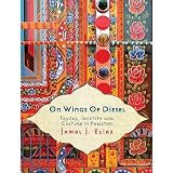On Wings of Diesel: Trucks, Identity and Culture in Pakistan