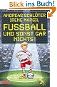 Fu�ball und ..., Band 1: Fu�ball und sonst gar nichts!