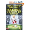 Fu�ball und ..., Band 1: Fu�ball und sonst gar nichts!