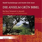 Die  Anselm Gr&uuml;n Bibel: Das Neue Testament in Auswahl mit Einf&uuml;hrungen und Meditationen - Anselm Gr&uuml;n