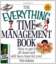 The Everything Time Management Book: How to Get It All Done and Still Have Time for You! (Everything (Business & Personal Finance))