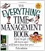 The Everything Time Management Book: How to Get It All Done and Still Have Time for You! (Everything (Business & Personal Finance))
