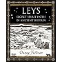 Leys: Secret Spirit Paths in Ancient Britain (Wooden Books Gift Book)