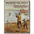Nostalgic Remington Tin Sign : Whatever You Shoot