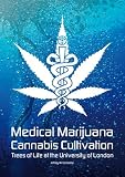 Medical Marijuana / Cannabis Cultivation: Trees of Life at the University of London