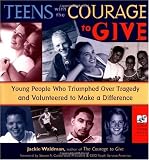 Buy : Teens With the Courage to Give: Young People Who Triumphed over Tragedy and Volunteered to Make a Difference (Call to Action Book)
