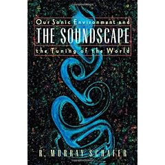 The Soundscape: Our Sonic Environment and the Tuning of the World