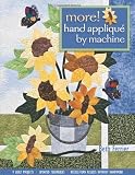More! Hand Applique by Machine: 9 Quilt Projects, Updated Techniques, Needle-Turn Results Without Handwork