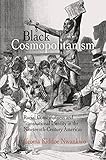 Black Cosmopolitanism: Racial Consciousness and Transnational Identity in the Nineteenth-Century Americas (Rethinking the Americas)