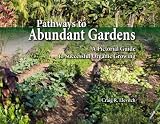 Pathways to Abundant Gardens: A Pictorial Guide to Successful Organic Growing