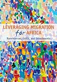Leveraging Migration for Africa: Remittances, Skills, and Investments