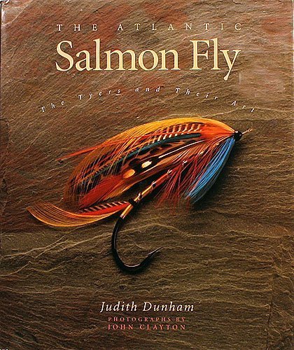 The Atlantic Salmon Fly - The Tyers and their Art First edition by Judith Dunham (1991) Hardcover