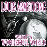 What A Wonderful World ~ Louis Armstrong