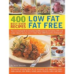 400 Best-Ever Recipes: Low Fat Fat Free: The Essential Guide to Everyday Healthy Cooking and Eating with Each Recipe Shown Step by Step in More Than 1