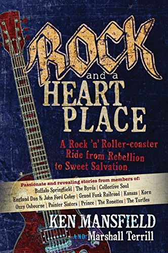 Rock and a Heart Place: A Rock 'n' Roller-coaster Ride from Rebellion to Sweet Salvation, by Ken Mansfield, Marshall Terrill Rock and a Heart Place: A Rock 'n' Roller-coaster Ride from Rebellion to Sweet Salvation, by Ken Mansfield, Marshall Terrill