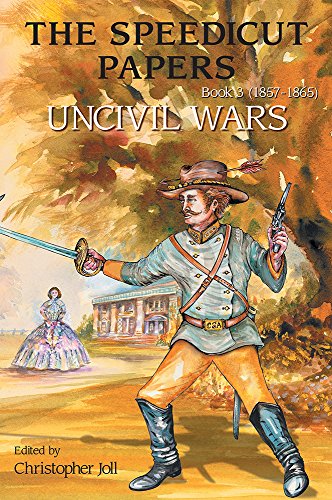 The Speedicut Papers: Book 3 (1857-1865): Uncivil Wars
