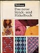 Das neue Strick- und H�kelbuch. Ein vollst�ndiger Lehrgang mit Musterbeispielen