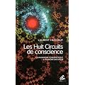 Les huit circuits de conscience. Chamanisme cybern�tique et pouvoir cr�ateur