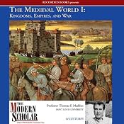 The Modern Scholar: The Medieval World I: Kingdoms, Empires, and War | [Thomas F. Madden]