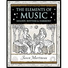 The Elements of Music: Melody, Rhythm and Harmony (Wooden Books Gift Book)