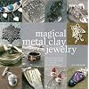 Magical Metal Clay Jewelry