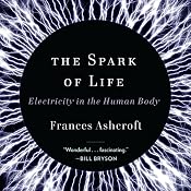 The Spark of Life: Electricity in the Human Body | [Frances Ashcroft]