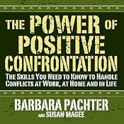 The Power of Positive Confrontation: The Skills You Need to Handle Conflicts at Work, at Home and in Life | [Barbara Pachter, Susan Magee]