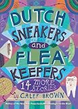 Dutch Sneakers and Fleakeepers: 14 More Stories