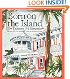 Born on the Island: The Galveston We Remember (Sara and John Lindsey Series in the Arts and Humanities)