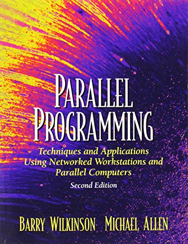 Parallel Programming: Techniques and Applications Using Networked Workstations and Parallel Computers (2nd Edition)