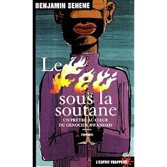 Le Feu sous la soutane : Un pr�tre au coeur du g�nocide rwandais