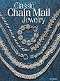 Classic Chain Mail Jewelry: A treasury of weaves