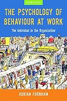 The Psychology of Behaviour at Work: The Individual in the Organization