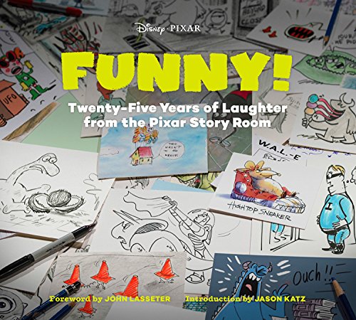 Funny!: Twenty-Five Years of Laughter from the Pixar Story Room (The Art of…)
