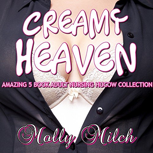CREAMY HEAVEN (5 BOOK MEGA BUNDLE) (adult nursing hucow older man romance)
